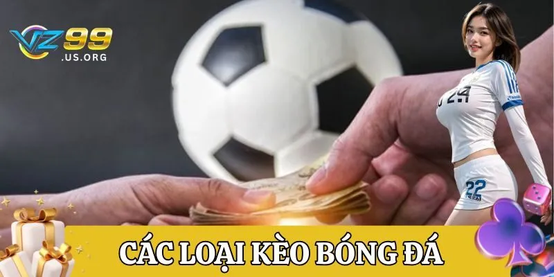 Các Loại Kèo Bóng Đá có bao nhiêu cách chơi?